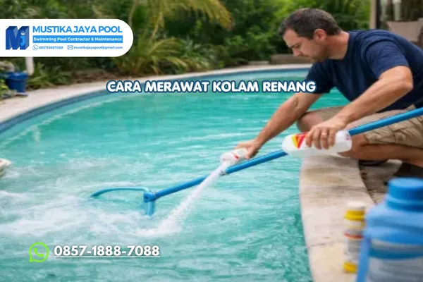 Cara Merawat Kolam Renang Agar Tetap Nyaman